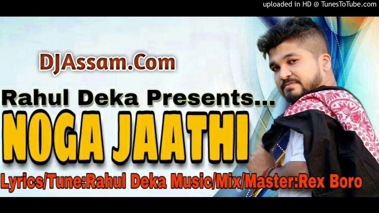 Noga jaathi by Rahul deka  Latest Assamese new song 2018