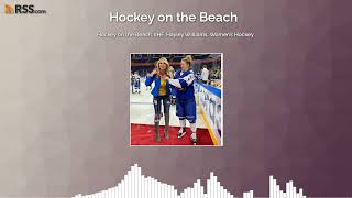 Hockey on the Beach. IIHF, Hayley Williams. Women’s Hockey