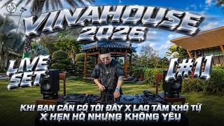 VINAHOUSE 2026 [#1] - KHI BẠN CẦN CÓ TÔI ĐÂY x LAO TÂM KHỔ TỨ x HẸN HÒ NHƯNG KHÔNG YÊU - [LIVE MIX]