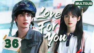 𝑳𝒐𝒗𝒆 𝑭𝒐𝒓 𝒀𝒐𝒖💘EP36END：The School Bully Was Obsessed With the Good Girl! #songweilong #zhangjingyi