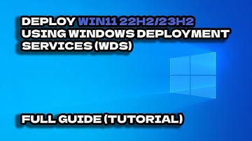 How To Deploy Windows 11 22H2/23H2 Using Windows Deployment Services (WDS)