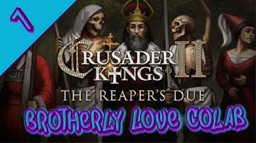 Crusader Kings 2 - Brotherly Love colab tutorial - part 7