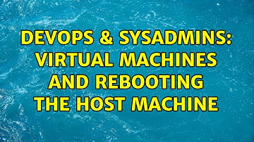 DevOps & SysAdmins: Virtual Machines and rebooting the host machine (2 Solutions!!)