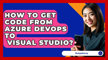 How To Get Code From Azure DevOps To   Visual Studio? - Be App Savvy