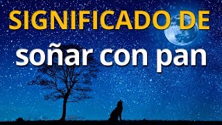 Qué Significa Soñar Con Pan Interpretación De Los Sueños