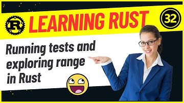 Developers : 32-Run Tests and Explore Ranges in Rust