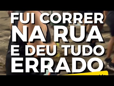 FUI CORRER NA RUA E DEU TUDO ERRADO