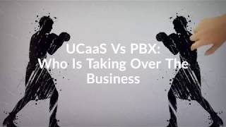 UCaaS Vs PBX: Who is taking over the business