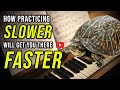 How Practicing Slower Will Get You There Faster