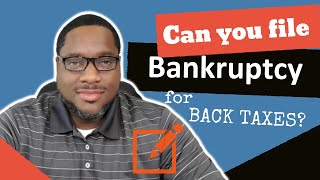 Can I File Bankruptcy on Back Taxes?