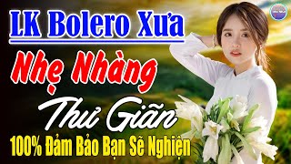 Nhạc Mới Trong Ngày ►LK Nhạc Trữ Tình Bolero 100% KHÔNG QUẢNG CÁO ...Mở Càng To Nghe Xua Tan Mệt Mỏi