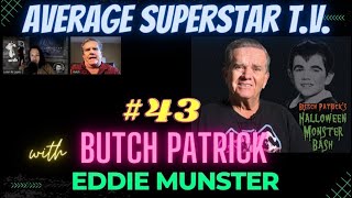 Average Superstar T.V. (Episode #43) with 'BUTCH PATRICK' aka (EDDIE MUNSTER!)