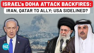 Iran, Qatar To Ally Months After Tehran Missile Attack On Arab Nation - Israel's Doha Hit Backfires?