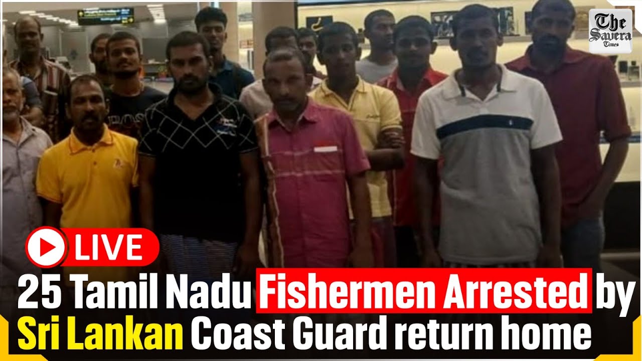 [Live] 25 Tamil Nadu fishermen arrested by Sri Lankan Coast Guard return home