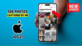 iOS 27: How to see photos captured by me on iPhone