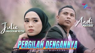 PERGILAH DENGANNYA - JULIA ANUGERAH PUTRI \u0026 ANDI MATRIS (Official Music Video)