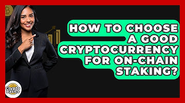 How To Choose A Good Cryptocurrency For On-chain Staking? - CryptoBasics360.com