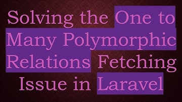 Solving the One to Many Polymorphic Relations Fetching Issue in Laravel
