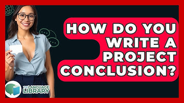 How Do You Write A Project Conclusion? - The Language Library