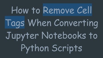 How to Remove Cell Tags When Converting Jupyter Notebooks to Python Scripts