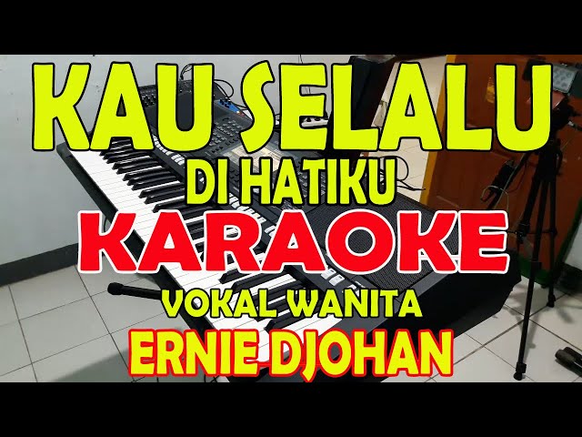 KAU SELALU DI HATIKU [ERNIE DJOHAN] KARAOKE VOKAL WANITA BES=DO class=