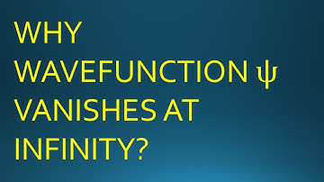 WHY QUANTUM MECHANICAL WAVEFUNCTION MUST VANISH AT INFINITY?