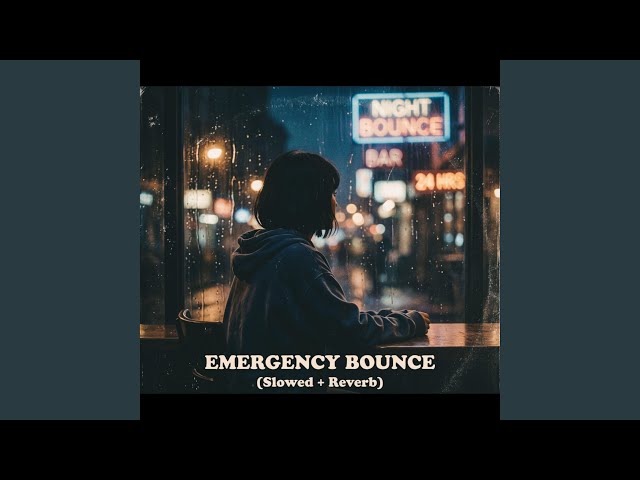 Emergency Bounce (Slowed & Reverb)