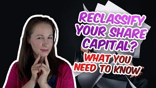Do you need to reclassify your share capital? What do you need to do?
