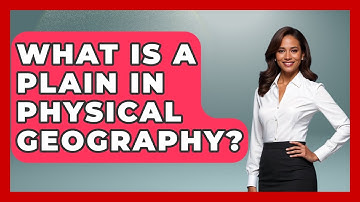 What Is A Plain In Physical Geography? - The Student Atlas