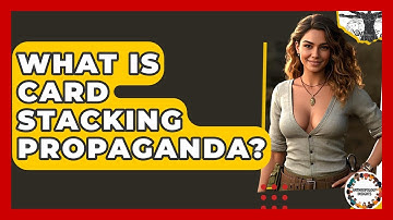 What Is Card Stacking Propaganda? - Anthropology Insights