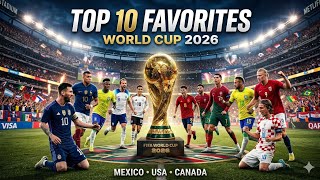 TOP 10 TEAMS MOST LIKELY TO WIN FIFA WORLD CUP 2026