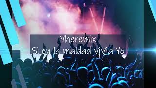 Video thumbnail of "YHEREMIX - SI EN LA MALDAD VIVIA YO"