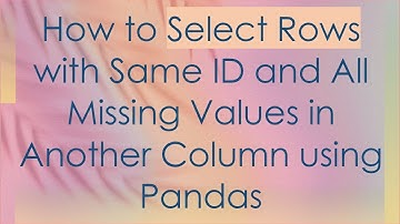 How to Select Rows with Same ID and All Missing Values in Another Column using Pandas