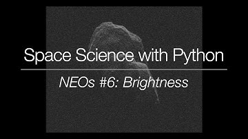 Space Science with Python - Near-Earth Objects #6: Brightness