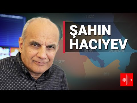 Şahin Hacıyev: Azərbaycanın ətrafında geosiyasi vəziyyət: Hara gedirik?