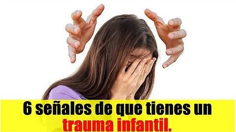 ¿Cómo sé si tengo un trauma infantil?