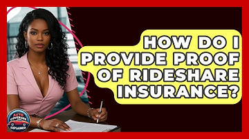 How Do I Provide Proof Of Rideshare Insurance? - Auto Coverage Explained