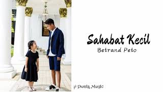 Betrand Peto - Sahabat Kecil (Lyrics)
