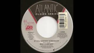 IF YOU NEEDED SOMEBODY - BAD COMPANY