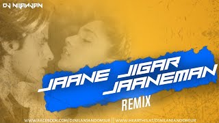 JAANE JIGAR JAANEMAN (REMIX) DJ NILANJAN