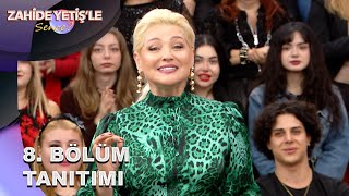 Zahide Yetişle Sence? 8. Bölüm Tanıtımı