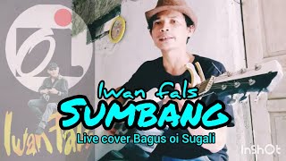 sumbang iwan fals ( live cover Bagus oi Sugali )