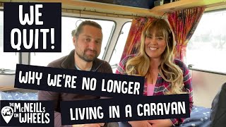 We've Quit Van Life / Full Time Caravan Living  Why we're no longer living in our caravan.