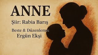 Anne (Şiir) – Söz: Rabia Barış | Müzik: Ergün Ekşi | Anneme ve Annelere Hürmetle (13 Nisan) 🥀