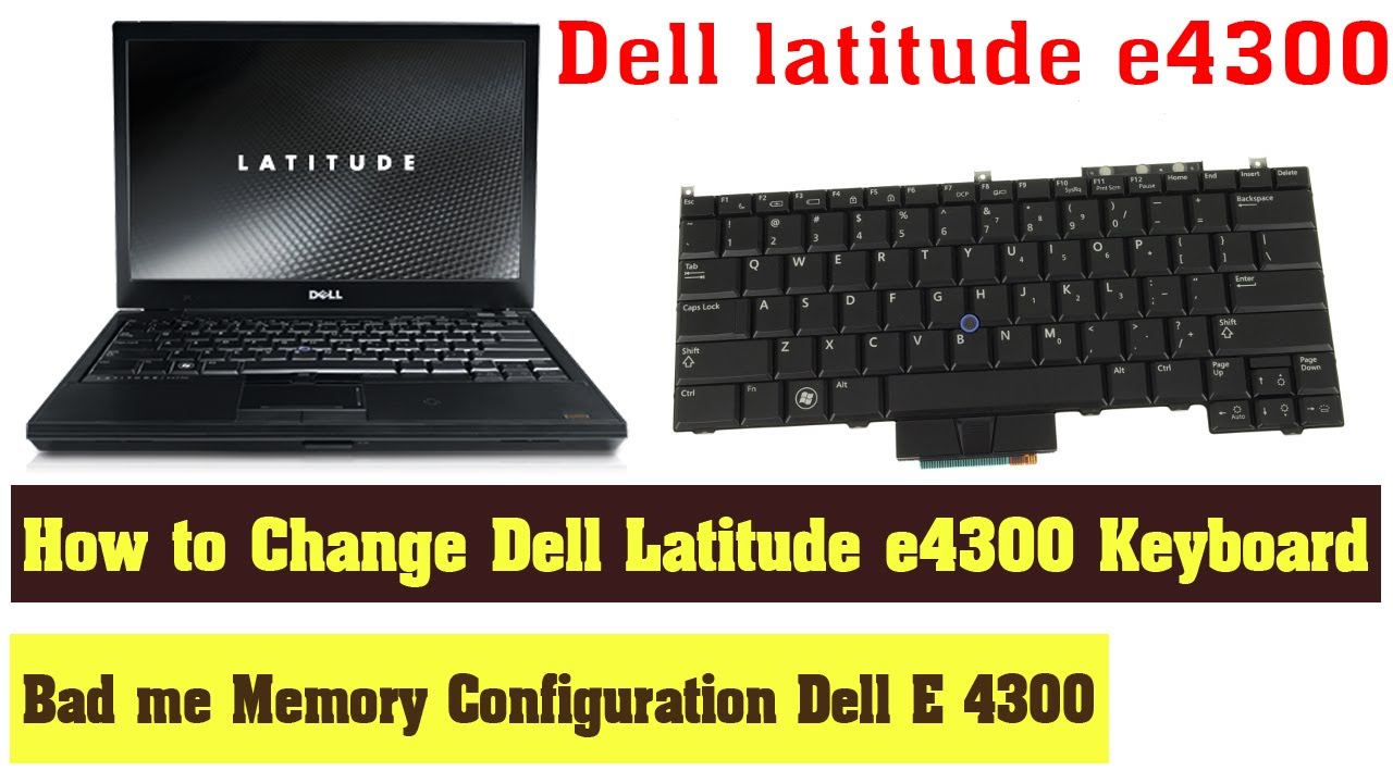 Bad Me Memory Configuration Dell E 4300 How To Change Dell Latitude E4300 Keyboard Youtube