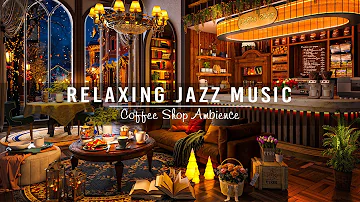 Jazz Relaxing Music & Cozy Coffee Shop Ambience ☕ Soft Jazz Instrumental Music for Working, Studying