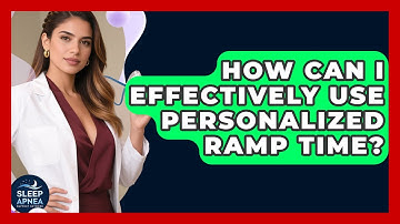 How Can I Effectively Use Personalized Ramp Time? | Sleep Apnea Support Network