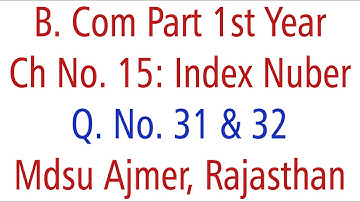 Statistics Q. No. 31 & 32. Ch 15 Index Number MDSU Ajmer B. Com Part 1st Year
