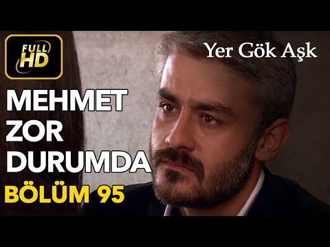 Yer Gök Aşk 95. Bölüm / Full HD (Tek Parça) - Mehmet Zor Durumda