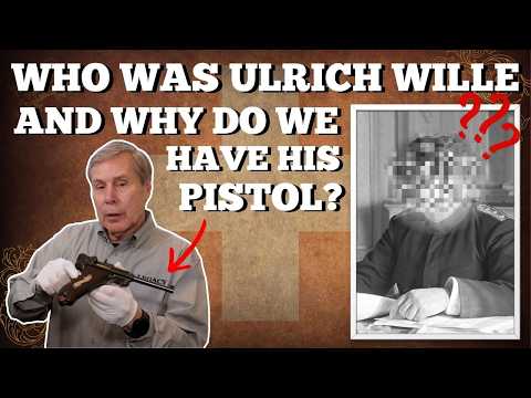 Who Was Ulrich Wille, And Why Do We Have His Pistol?